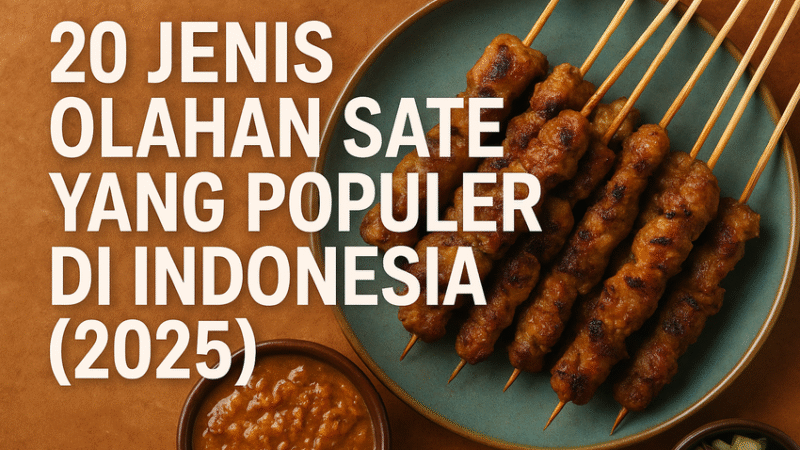 20 Jenis Olahan Sate yang Populer di Indonesia, Dari Sate Padang hingga Taichan, Mana Favoritmu?
